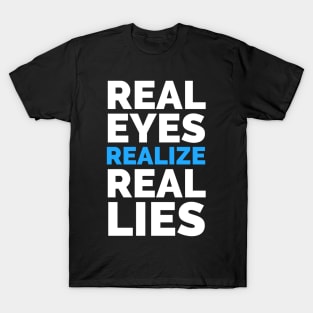 Real Eyes Realize Real Lies T-Shirt